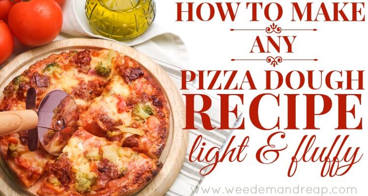 How To Make ANY Pizza Dough Recipe LIGHT & FLUFFY | Weed 'Em and Reap