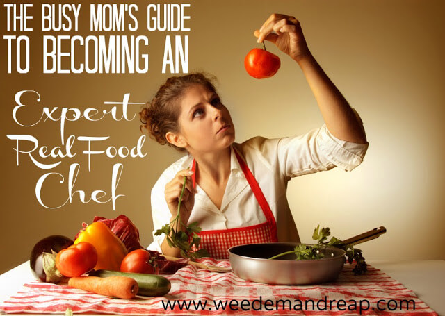 The Busy Mom's GUIDE to Becoming an Expert Real Food Chef!