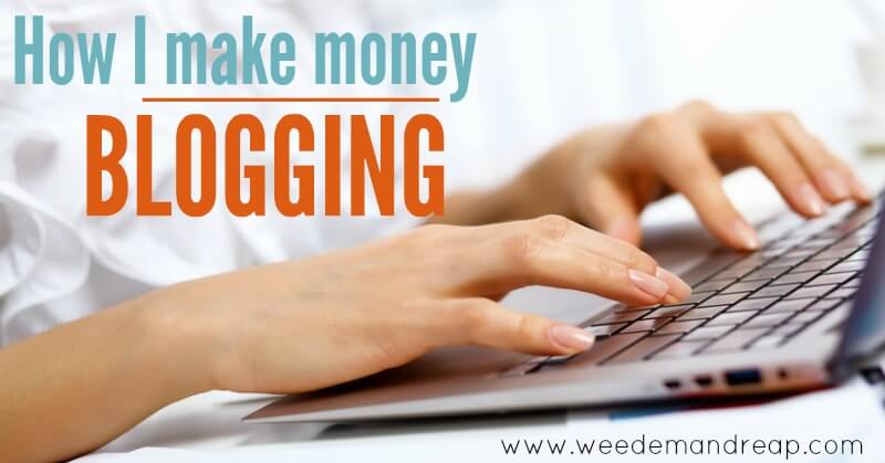 How I Make Money Blogging | Weed 'Em and Reap