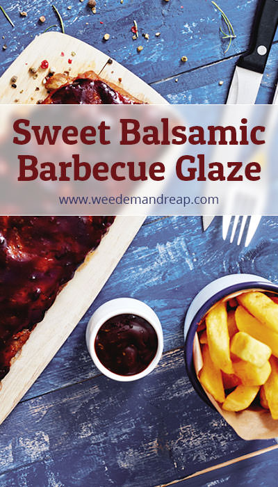 Sweet Balsamic Barbecue Glaze Recipe || Weed 'Em and Reap