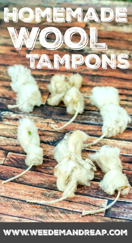Homemade Wool Tampons || Weed 'Em and Reap